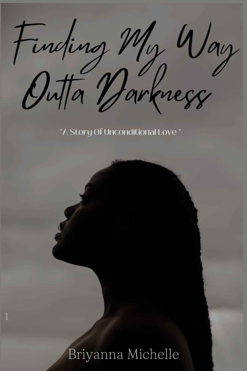 Finding My Way Outta Darkness: A Story Of Unconditional Love