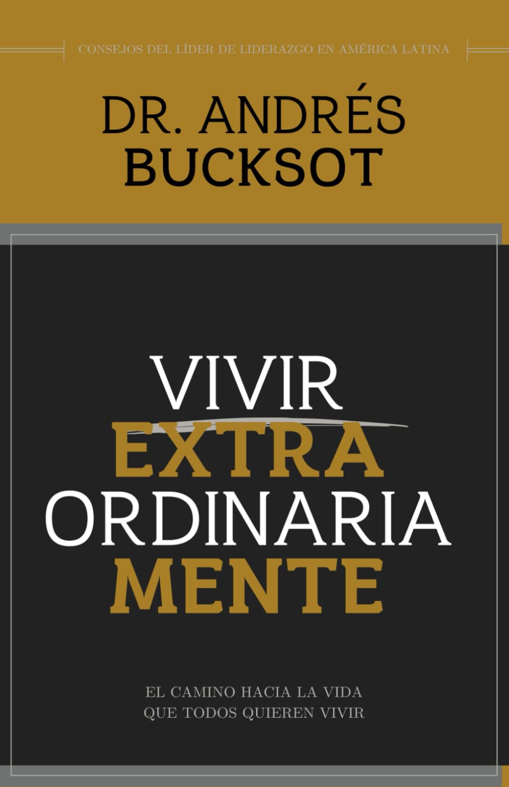 Vivir Extraordinariamente: El camino hacia la vida que todos quieren vivir (Spanish Edition) - 9640