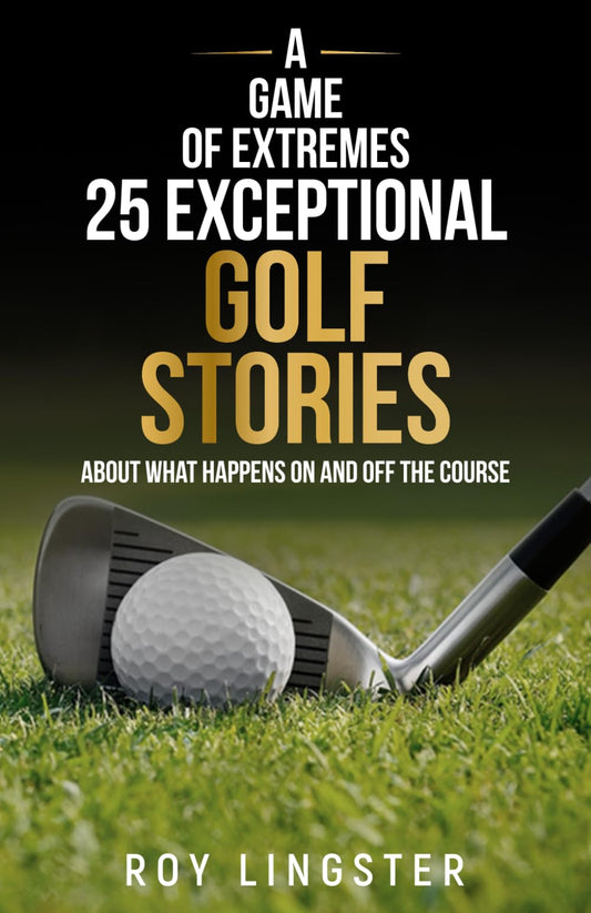 A Game of Extremes 25 Exceptional Golf Stories: About What Happened on and off the Course - 5501
