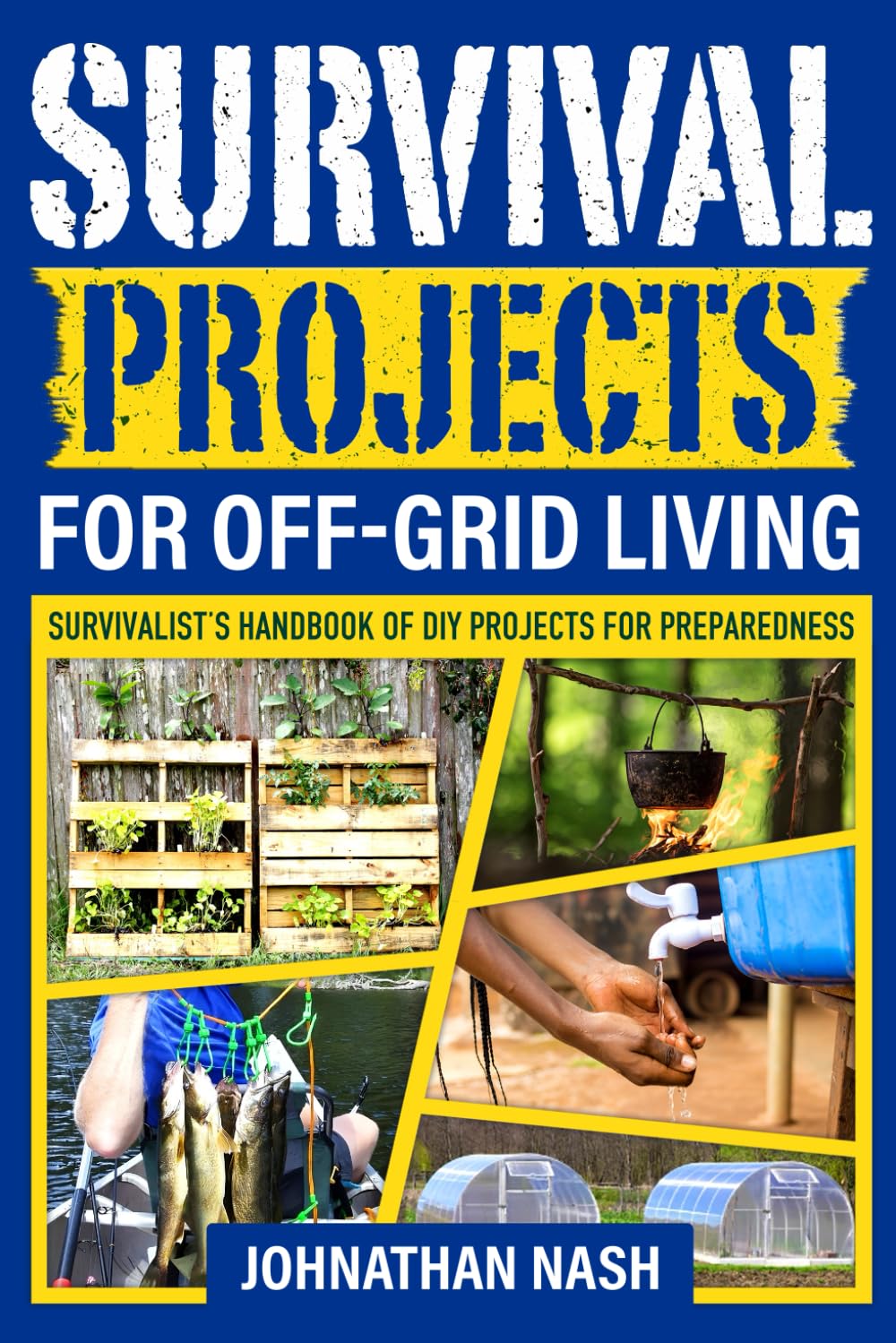 Survival Projects for Off-Grid Living: Survivalist's Handbook of DIY Projects for Preparedness - 7341