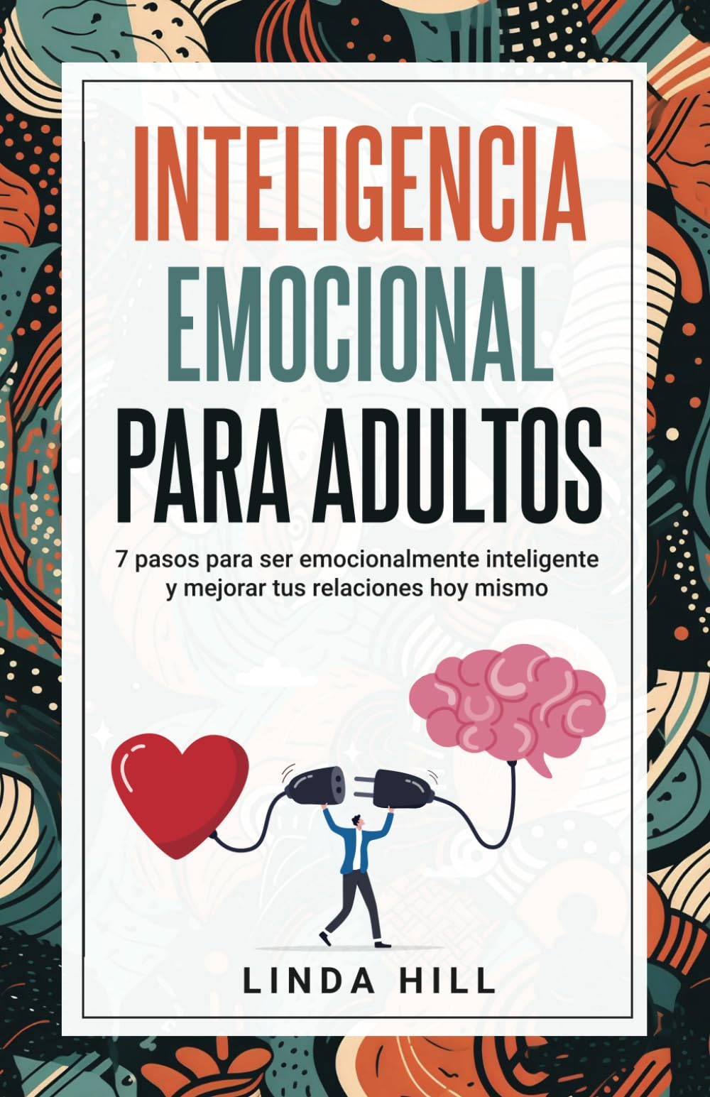Inteligencia Emocional Para Adultos: 7 pasos para ser emocionalmente inteligente y mejorar tus relaciones hoy mismo (Mental Wellness) (Spanish Edition) - 1457