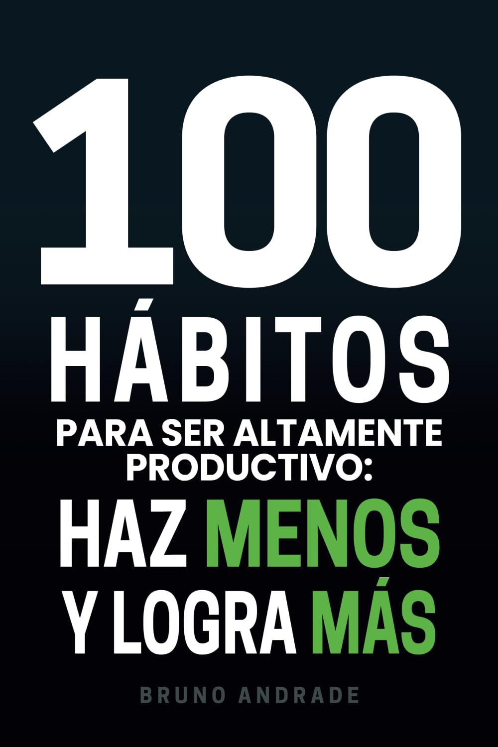 100 hábitos para ser altamente productivo: Haz menos y logra más (Spanish Edition) - 5179