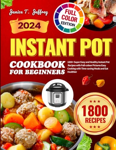 Instant Pot Cookbook for Beginners 2024: 1800+ Super Easy and Healthy Instant Pot Recipes with Full-colour Pictures Easy Cooking with Time-saving Meals and Eat Healthier - 5540