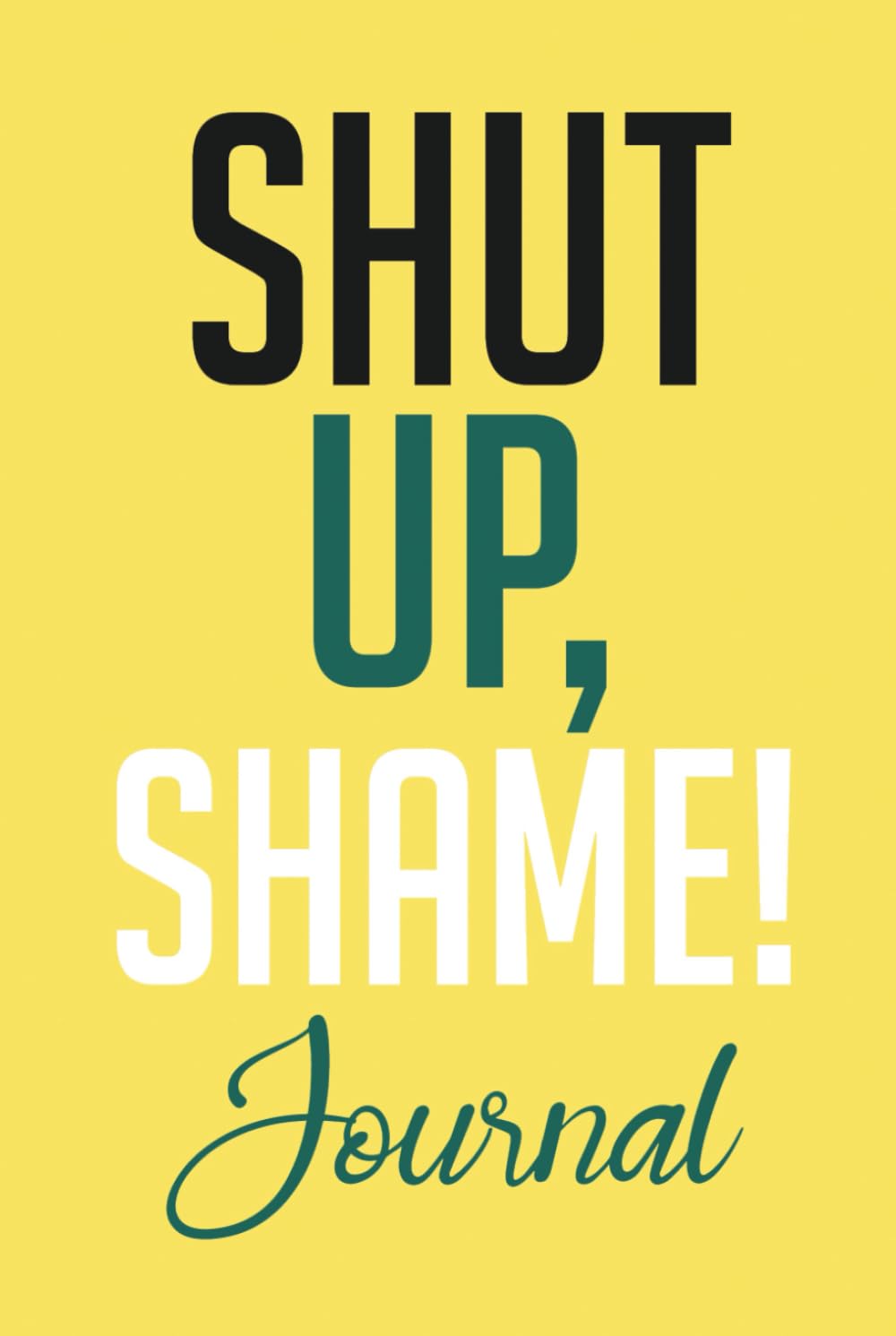Shut Up, Shame! Journal - 6832