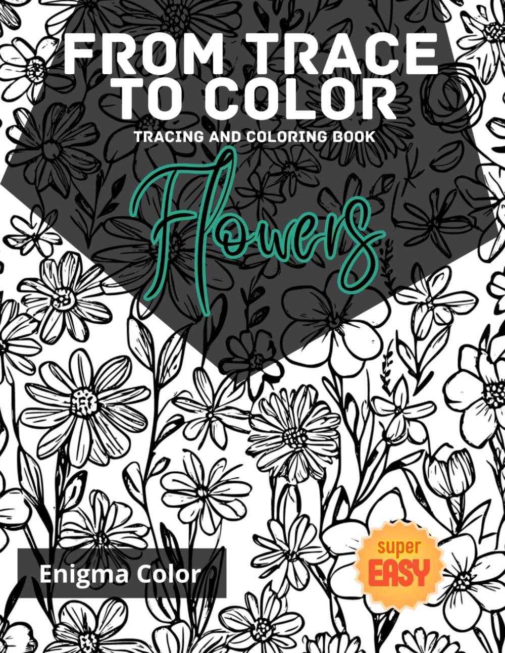 From trace to color: Flowers. Tracing Coloring Book: A collection of 40 partially traced floral designs as a base to build upon and unleash your creativity. It is suitable for artists of all levels. - 3285
