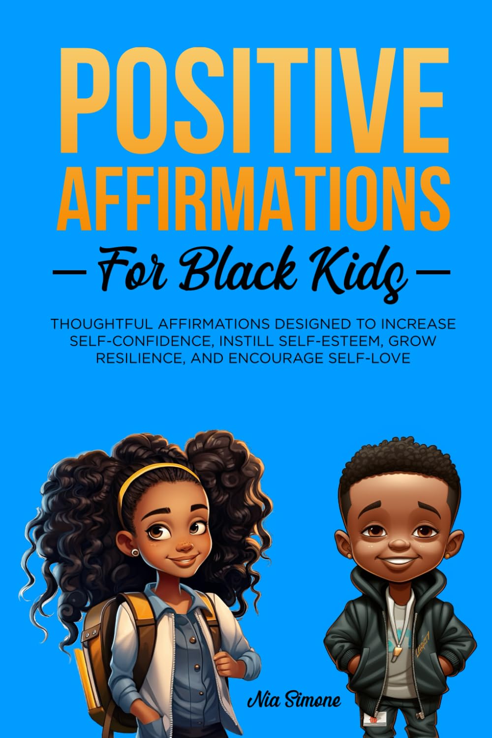 Positive Affirmations for Black Kids Volume 2: Thoughtful Affirmations designed to Increase Self-Confidence, Instill Self-Esteem, Grow Resilience, and Encourage Self-Love