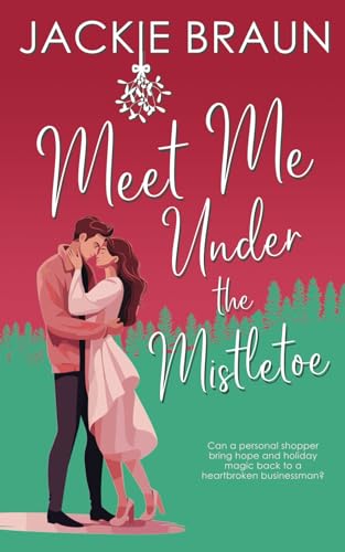 Meet Me Under the Mistletoe: Heartbroken hero, closed-door romance, sweet romance