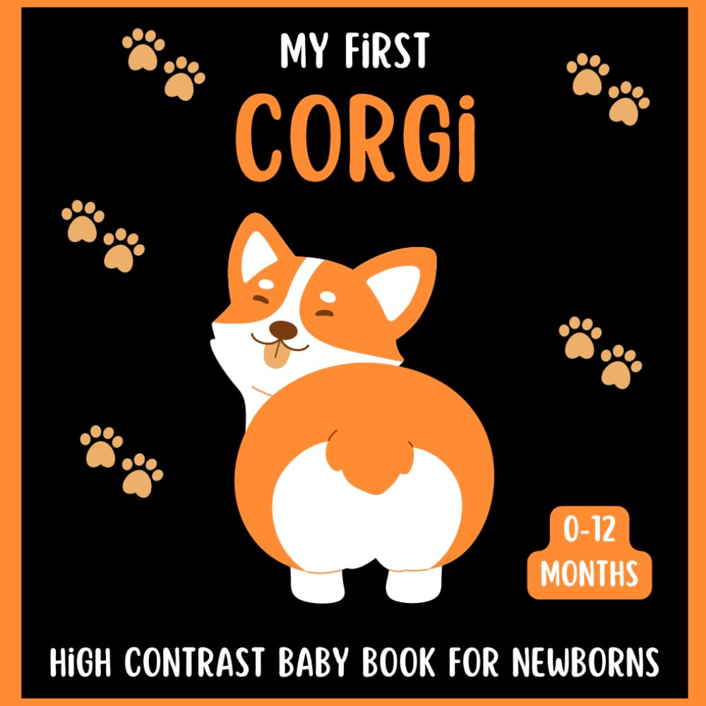 My First Corgi High Contrast Baby Book For Newborns 0-12 Months: Cute Black and White Corgis Themed Pictures, Perfect To your Babies Eyesight, Great Gift For Infants & New moms - 5118