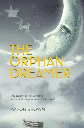 THE ORPHAN DREAMER: An insightful tale offering hope and purpose in a restless world. - 3657