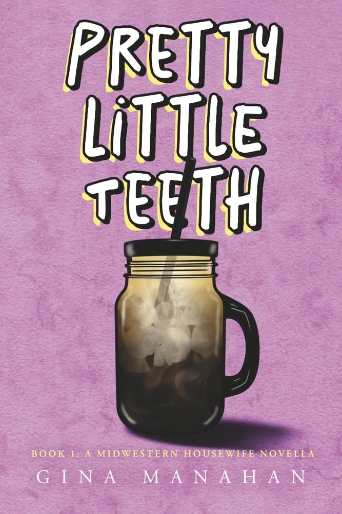 Pretty Little Teeth: Book 1: A Midwestern Housewife Novella (Tales of a Midwestern Housewife)
