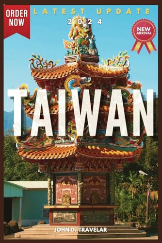 TAIWAN TRAVEL 2024: A comprehensive Travel Guide for Uncovering Taiwan's History, Hidden Gems, Sightseeing also for Foodies and First-Timers - 2543