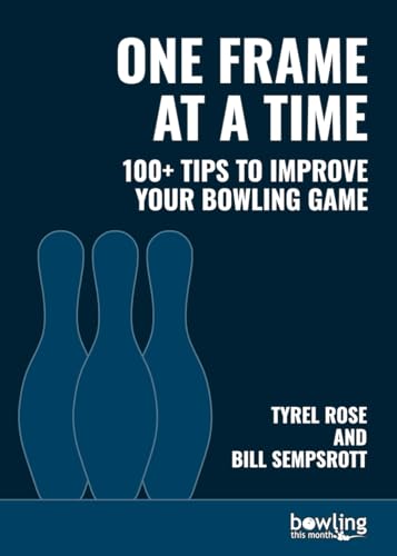 One Frame at a Time: 100+ Tips to Improve Your Bowling Game