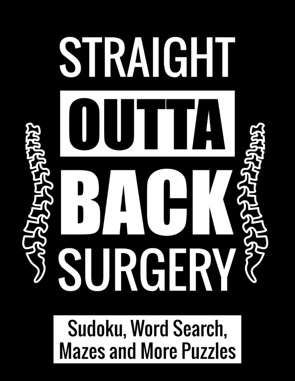 Straight Outta Back Surgery: After Back Surgery Recovery Gift Activity Book With Sudoku, Word Search, Mazes and More Puzzles - 203