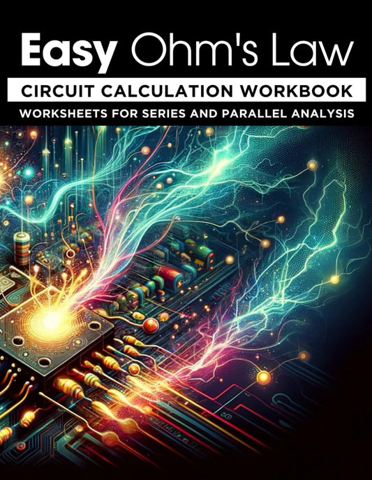 Easy Ohm's Law: Circuit Calculation Workbook: Worksheets for Series and Parallel Analysis - 8200