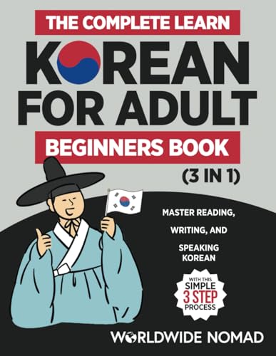 The Complete Learn Korean For Adult Beginners Book (3 in 1): Master Reading, Writing, And Speaking Korean With This Simple 3 Step Process - 9659