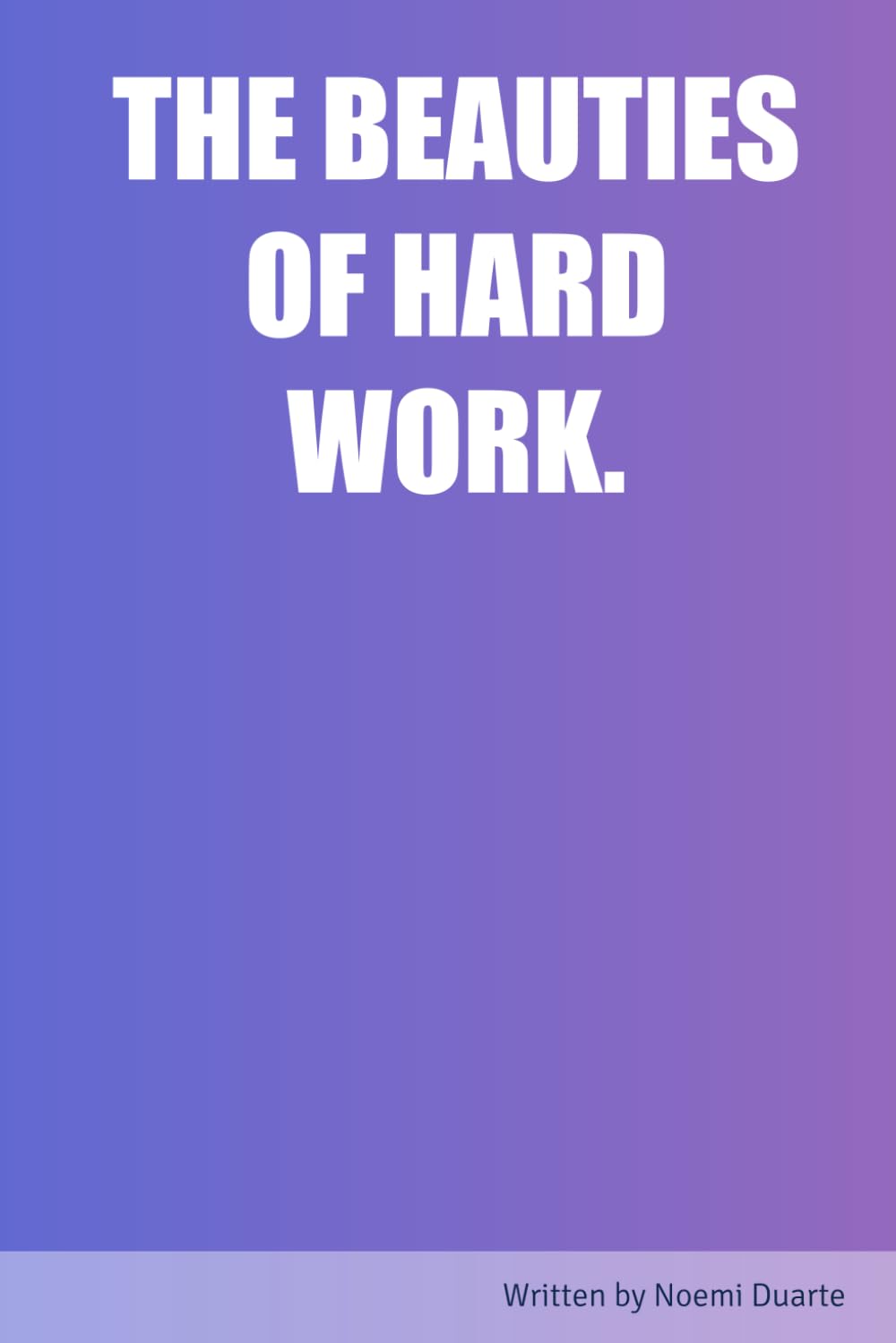 THE BEAUTIES OF HARD WORK.