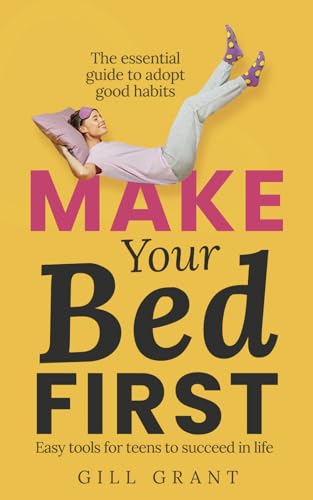 Make Your Bed First: The Essential Guide to Adopt Good Habits - Easy Tools for Teens to Succeed in Life (Happy Life for Teens) - 2809