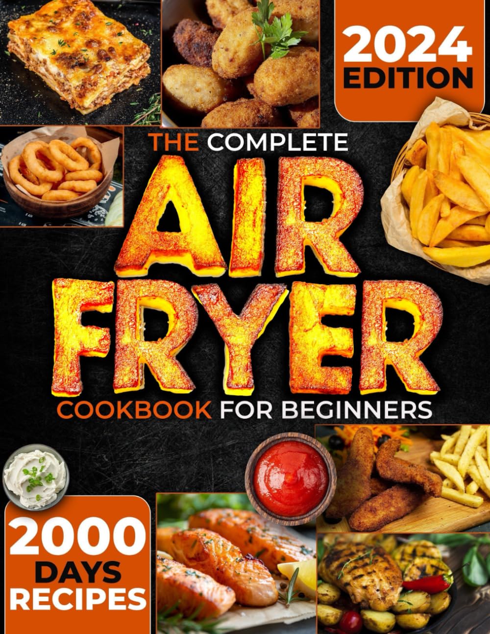 The Complete Air Fryer Cookbook for Beginners: Master the Art of Air Frying: 2000 day Tasty, Healthy Recipes for Every Occasion, Plus Pro Tips for Perfect Frying, Grilling, Roasting, and Baking - 7405