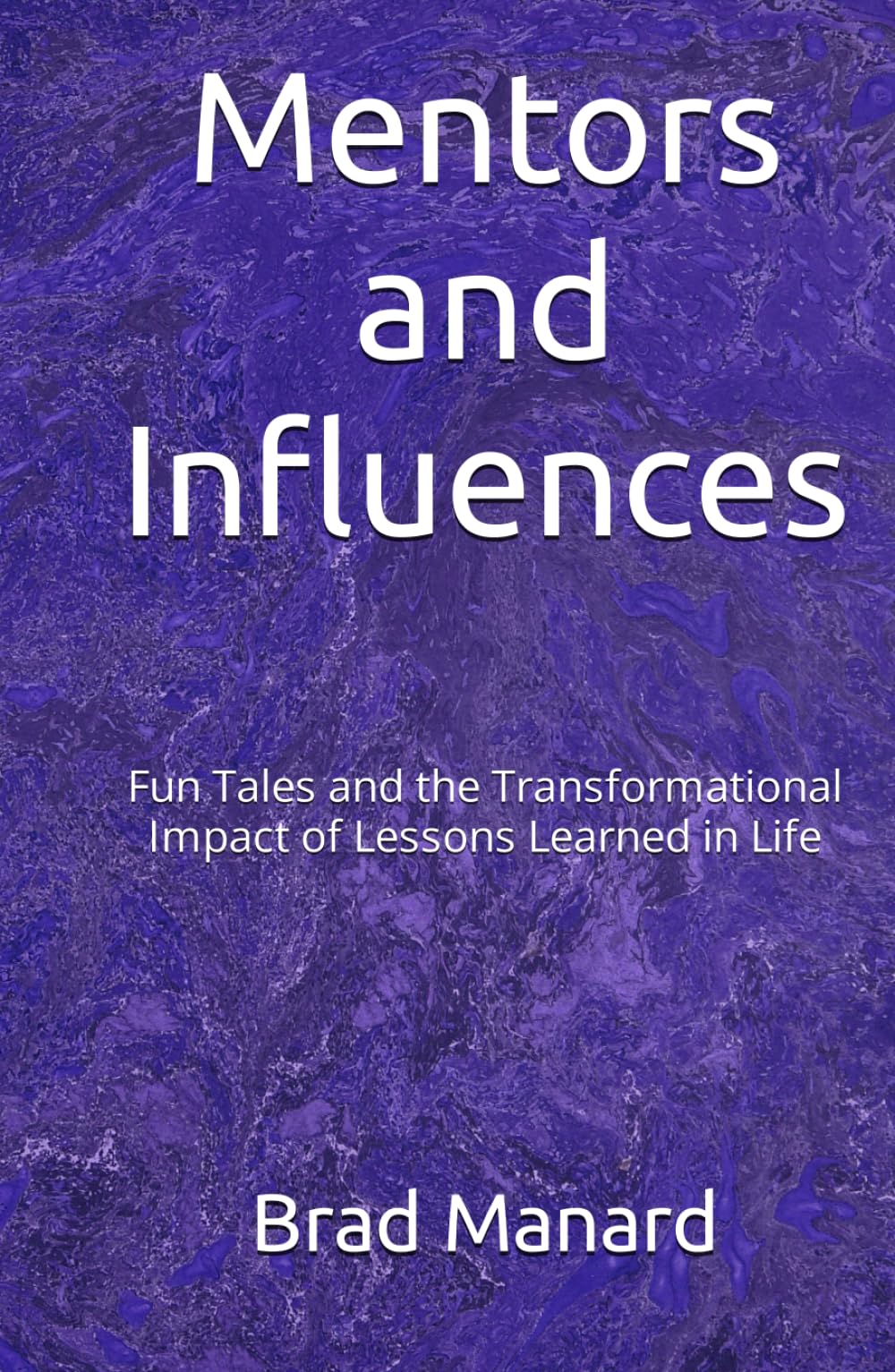 Mentors and Influences: Fun Tales and the Transformational Impact of Lessons Learned in Life