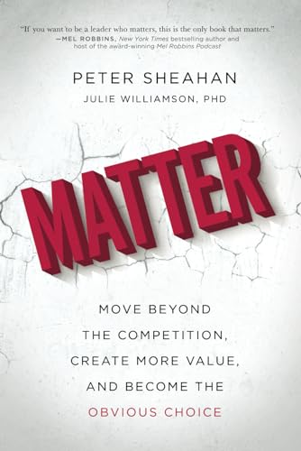 Matter: Move Beyond the Competition, Create More Value, and Become the Obvious Choice - 1126