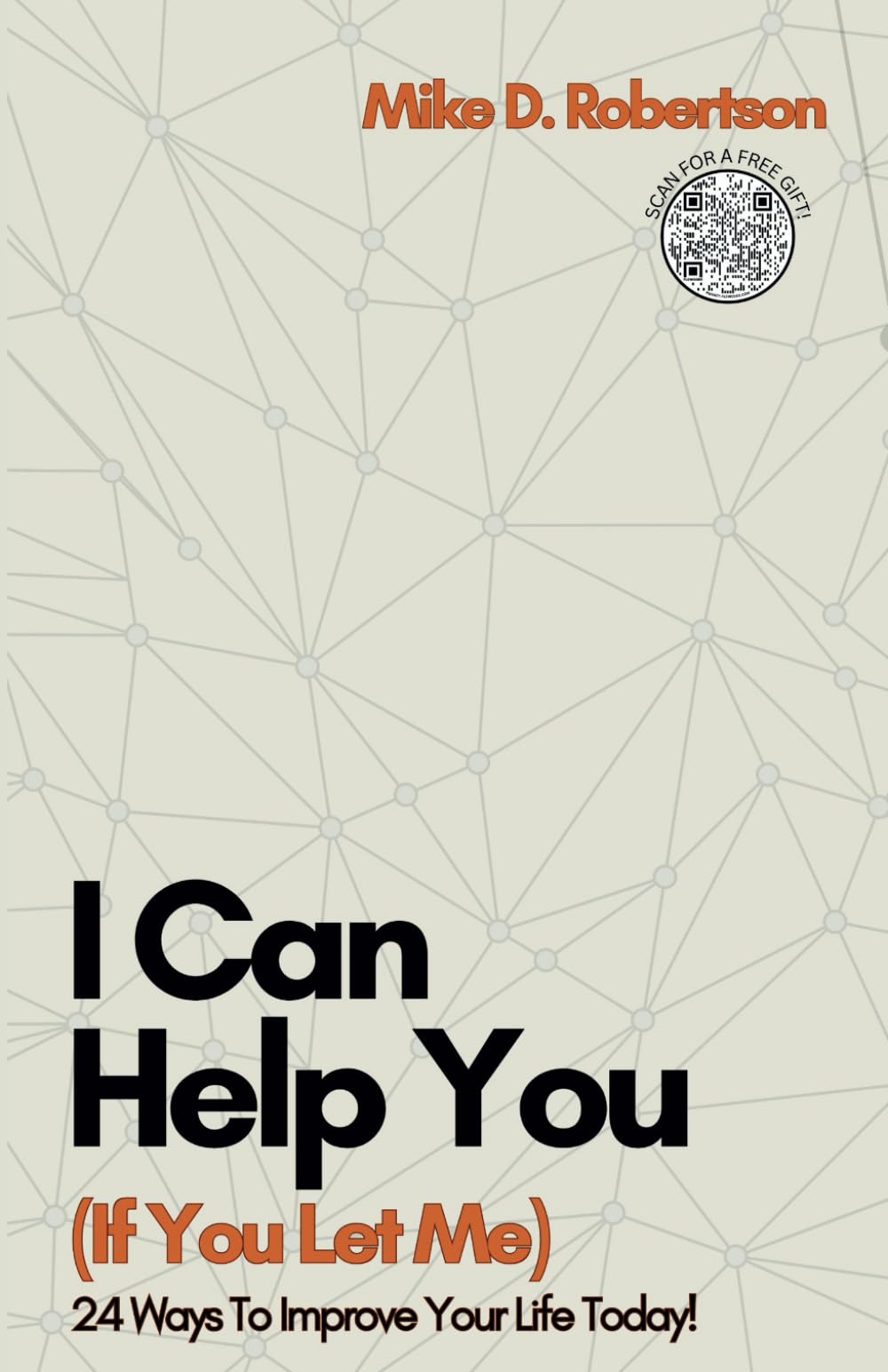 I Can Help You (If You Let Me): 24 Ways To Improve Your Life Today!