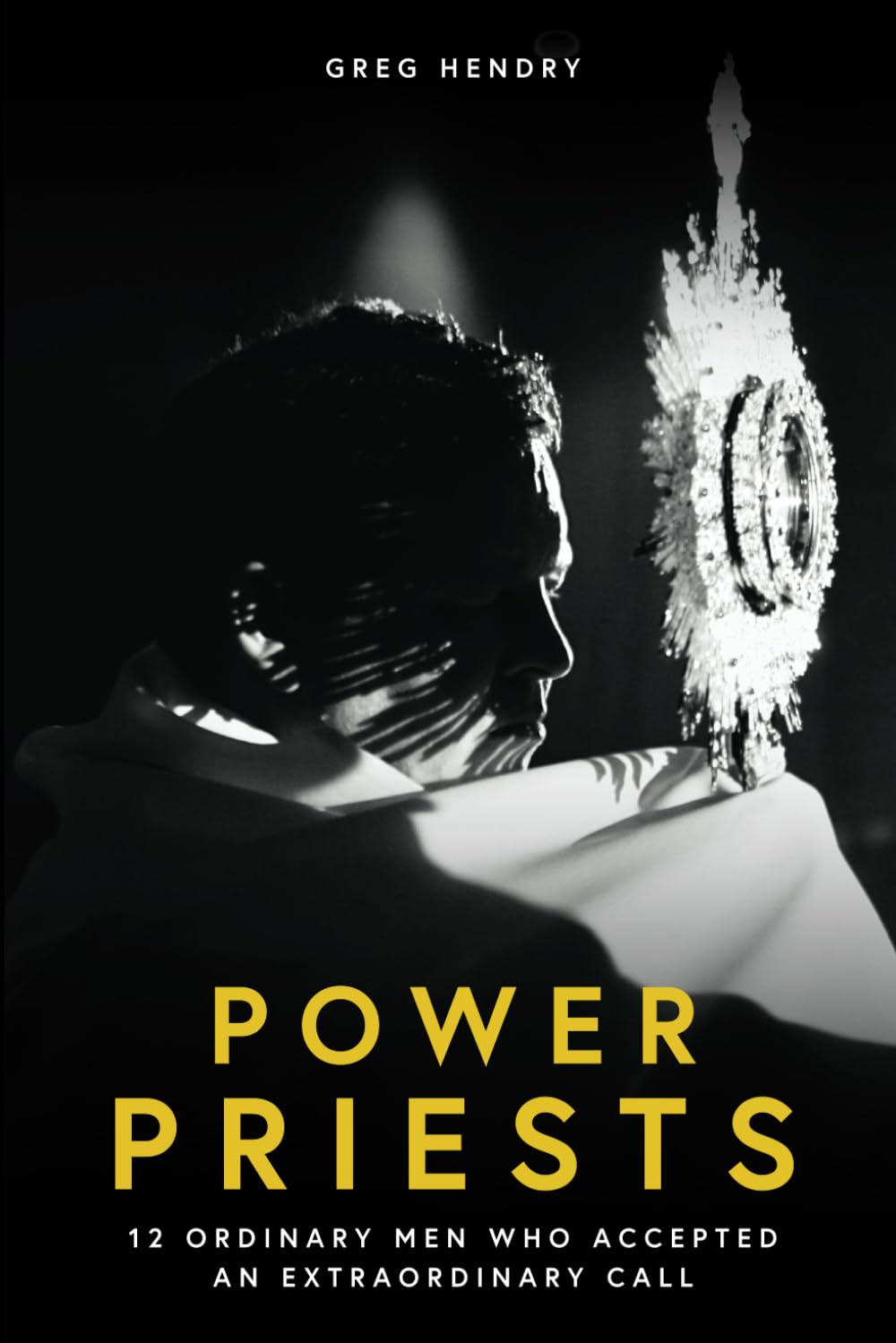 Power Priests: 12 Ordinary Men Who Accepted An Extraordinary Call (Power Vocation Books)