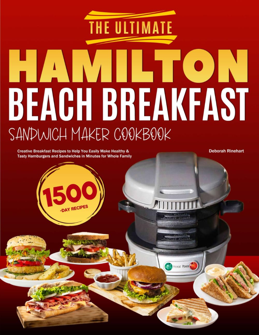 The Ultimate Hamilton Beach Breakfast Sandwich Maker Cookbook: Creative Breakfast Recipes to Help You Easily Make Healthy & Tasty Hamburgers and Sandwiches in Minutes for Whole Family - 5714