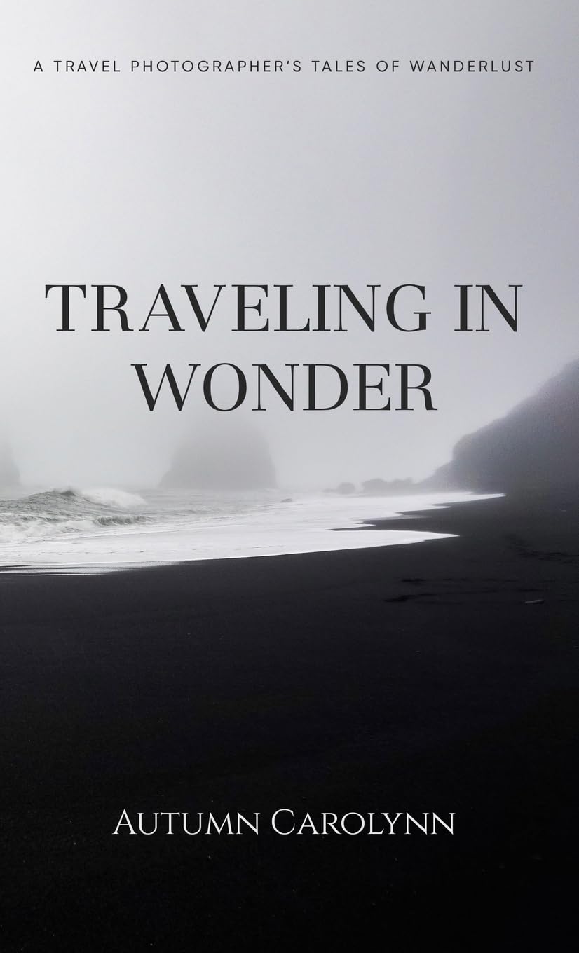 Traveling in Wonder: A Travel Photographer's Tales of Wanderlust
