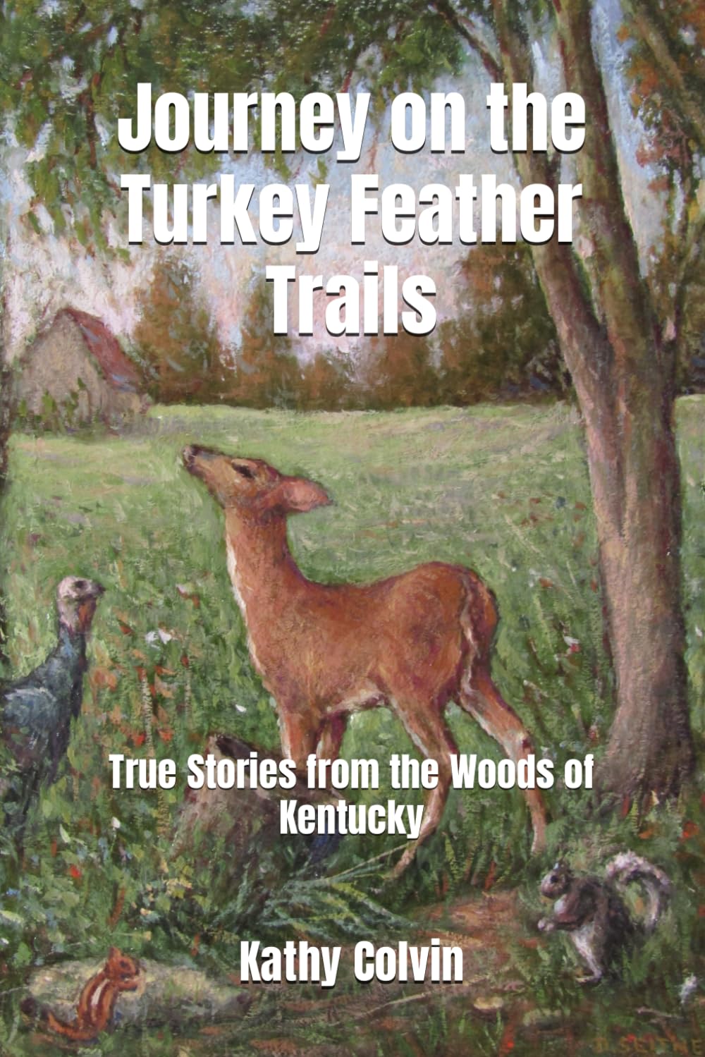 Journey on the Turkey Feather Trails: True Stories from the Woods of Kentucky - 906