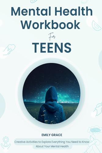 Mental Health Workbook for Teens: Creative Activities to Explore Everything You Need to Know About Your Mental Health (Teen Mental Health Series) - 872