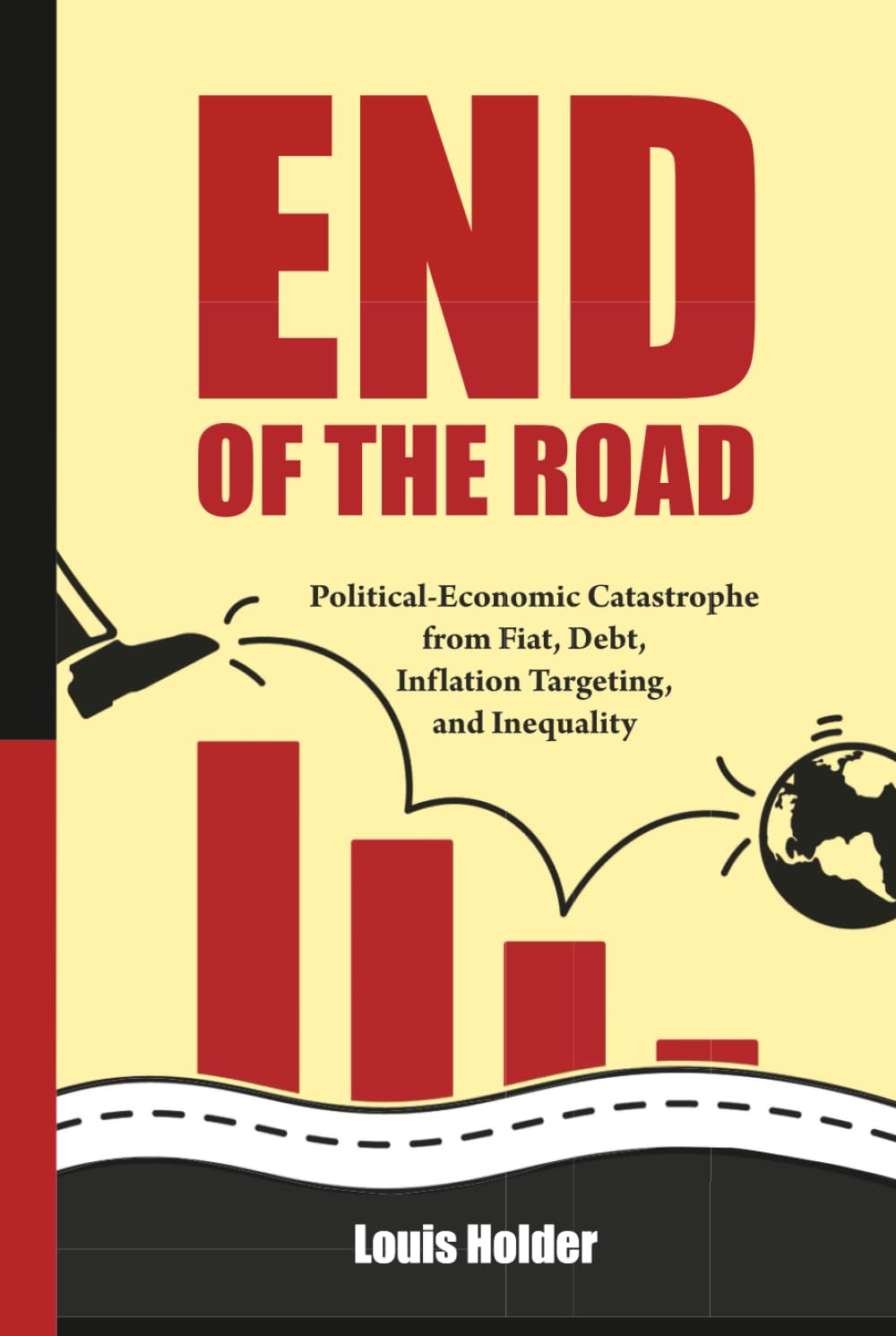 End Of The Road: Political-Economic Catastrophe from Fiat, Debt, Inflation Targeting and Inequality