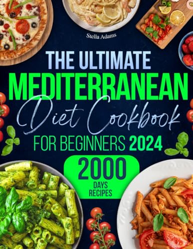 The Ultimate Mediterranean Diet Cookbook for Beginners: Unlock 2000 Days of Quick & Flavorful Delights with Budget-Friendly Recipes, Plus a 30-Day Meal Plan for an Effortless, Healthy Lifestyle - 3008