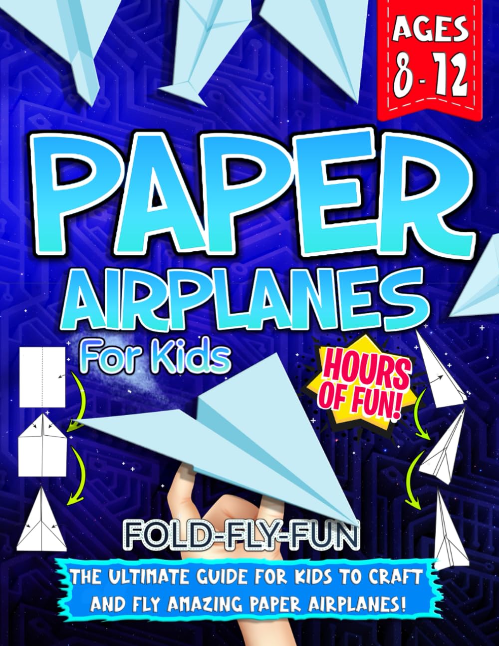 Paper Airplanes: (For Ages 8-12) To Craft And Fly Amazing Origami Airplanes!