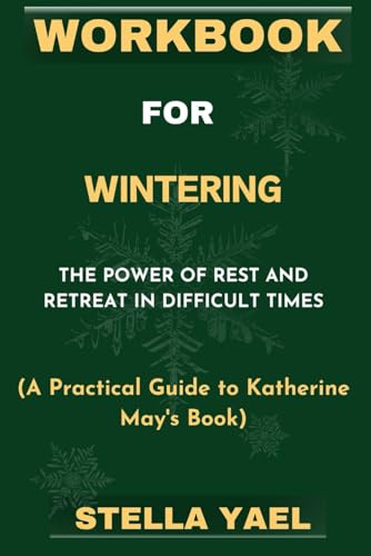 WORKBOOK FOR WINTERING: The Power of Rest and Retreat in Difficult Times. (A Practical Guide to Katherine May's Book) - 1319