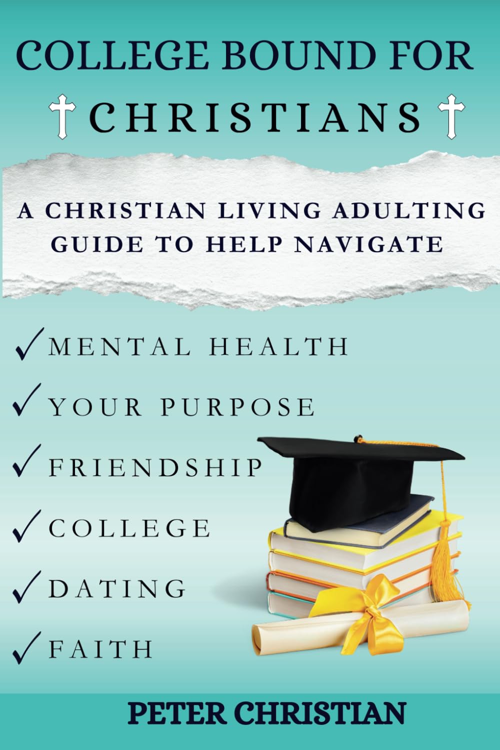 College Bound for Christians: A Christian Living Adulting Guide to Help Navigate Mental Health, Your Purpose, Friendship, College, Dating, and Faith - 5969