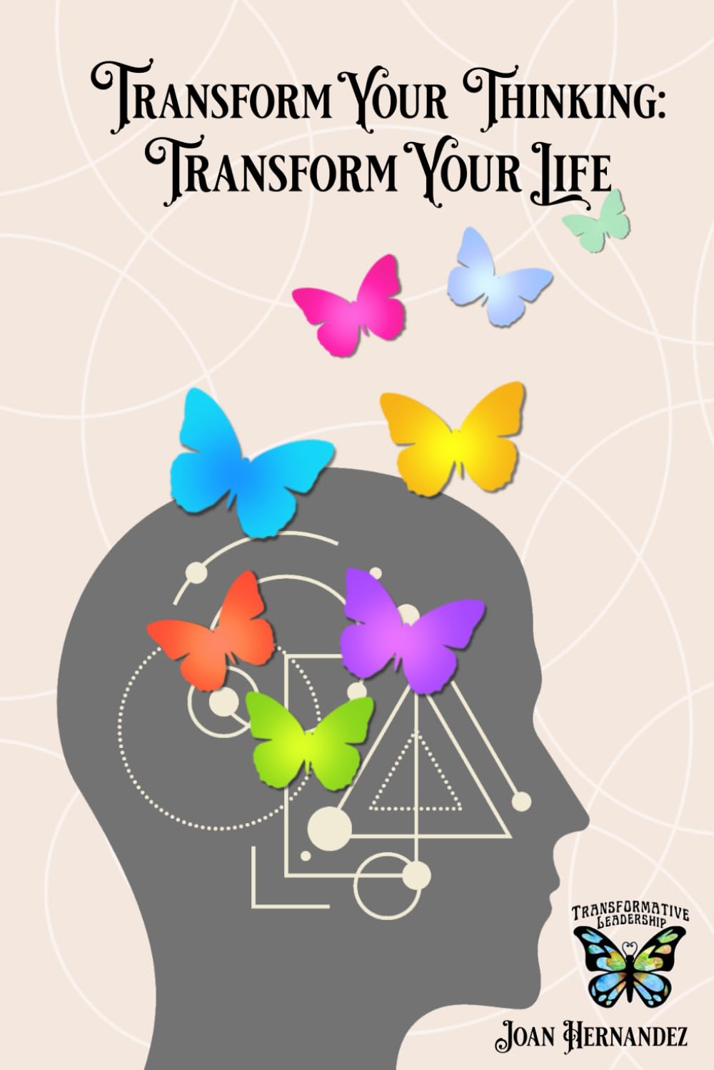 Transform Your Thinking: Transform Your Life: The Power of Reflection, Self-Evaluation, and Systemic Thinking (Transformative Leadership Capabilities)
