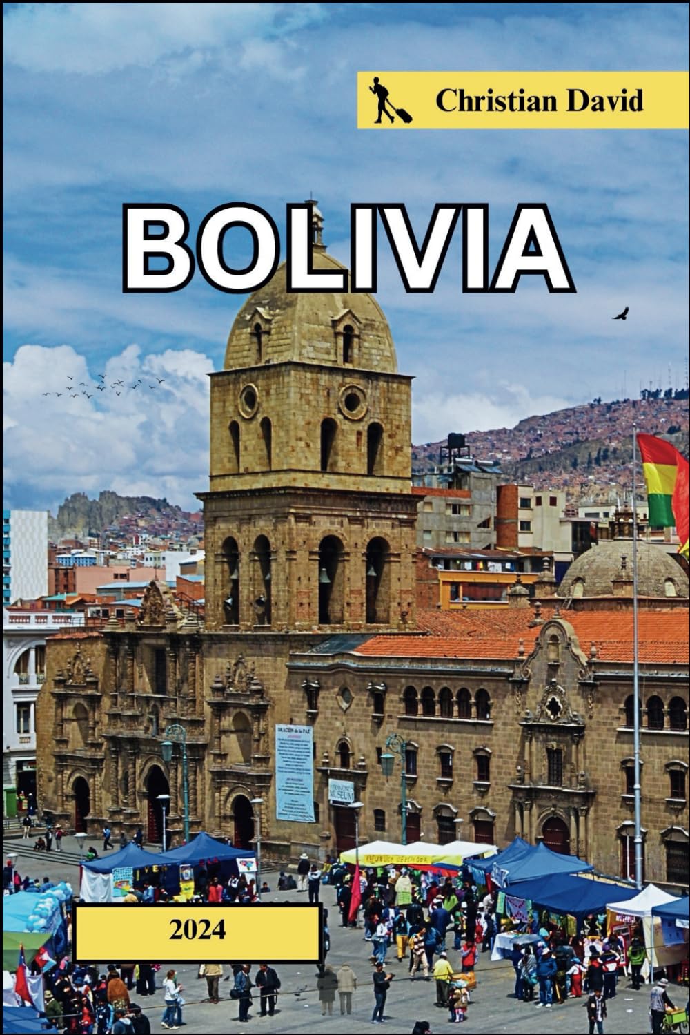 Bolivia travel guide 2024: Discover Hidden Wonders: Insider Insights and Must-Visit Destinations for an Unforgettable Journey. (Christian David’s travel guides) - 5821