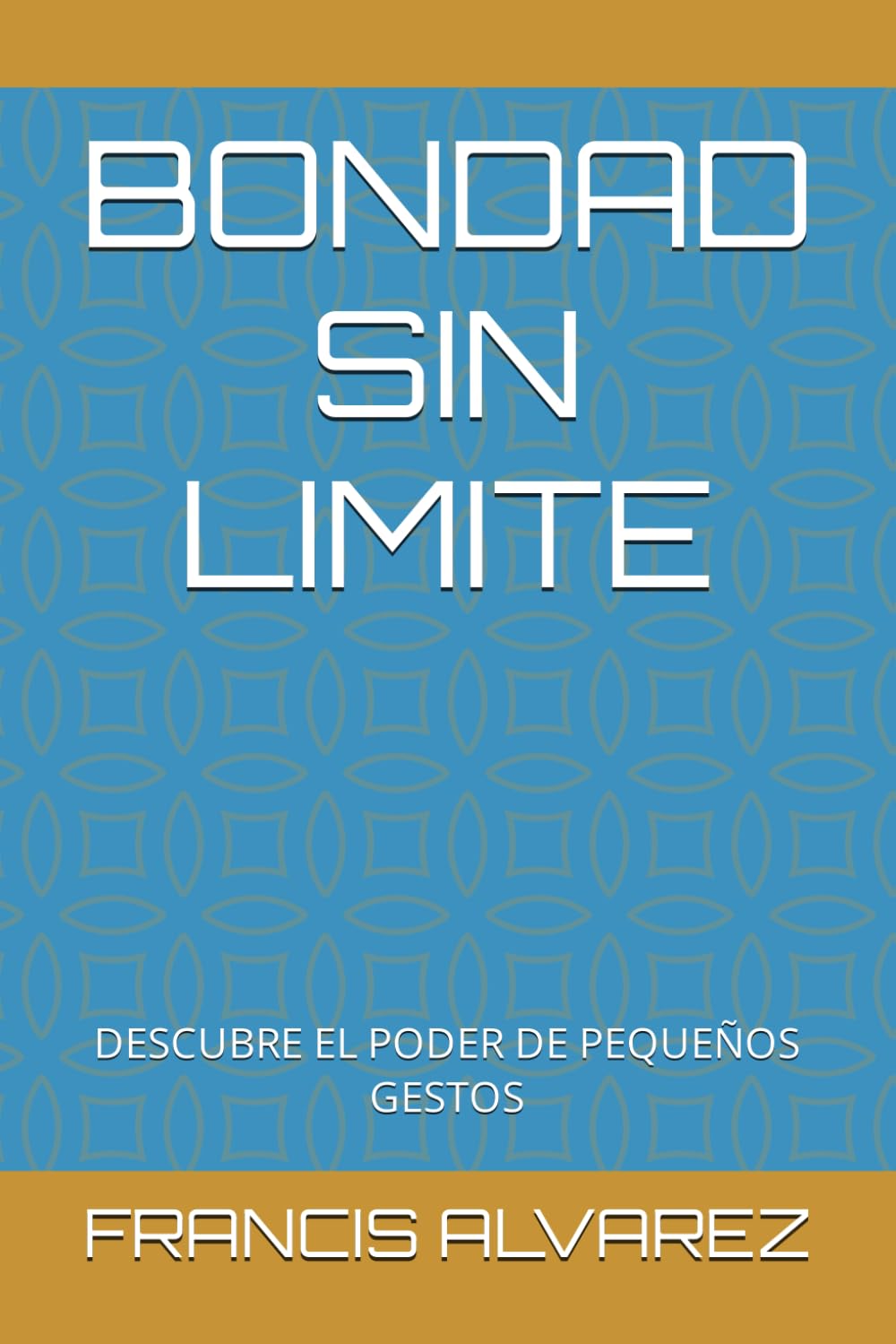 BONDAD SIN LIMITE: DESCUBRE EL PODER DE PEQUEÑOS GESTOS (Spanish Edition)