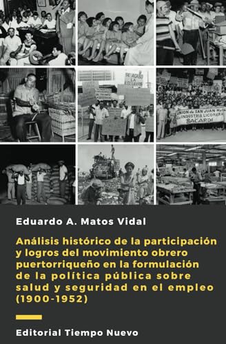 Análisis histórico de la participación y logros del movimiento obrero puertorriqueño en la formulación de la política pública sobre salud y seguridad en el empleo (1900-1952) (Spanish Edition) - 1295
