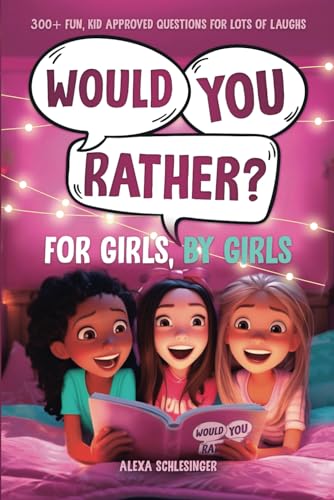 Would You Rather For Girls, By Girls: 300+ Fun, Kid Approved Questions For Lots Of Laughs (Would You Rather and More Fun For Kids, By Kids) - 8230
