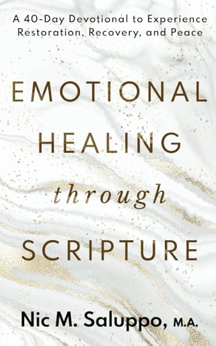 Emotional Healing Through Scripture: A 40-Day Devotional to Experience Restoration, Recovery, and Peace (Faith Series)