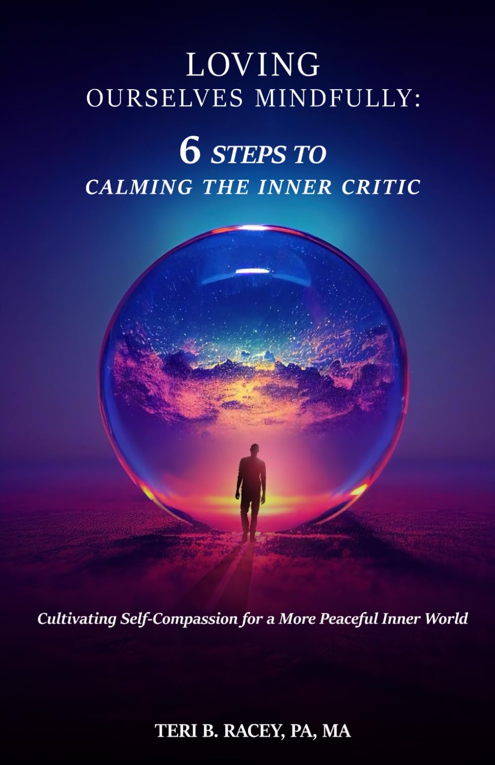 Loving Ourselves Mindfully: Six Steps to Calming the Inner Critic