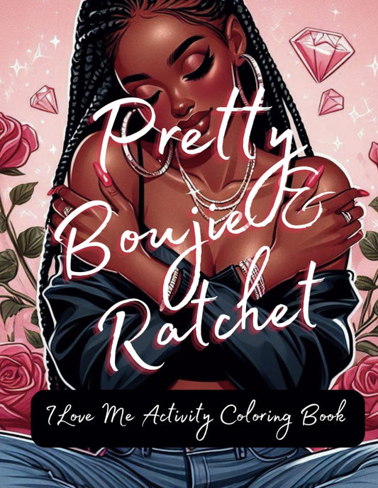 Pretty Boujie & Ratchet: I Love Me Coloring Activity Book: Coloring for Adults (Black Coloring Books for Women) - 8100