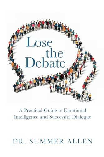 Lose the Debate: A Practical Guide to Emotional Intelligence and Successful Dialogue