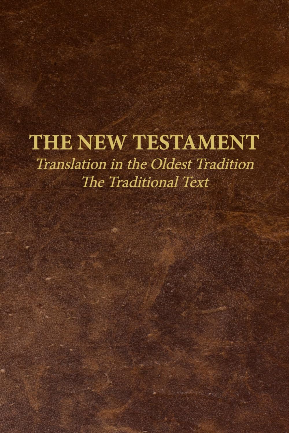 The New Testament - Translation in the Oldest Tradition: The Traditional Text