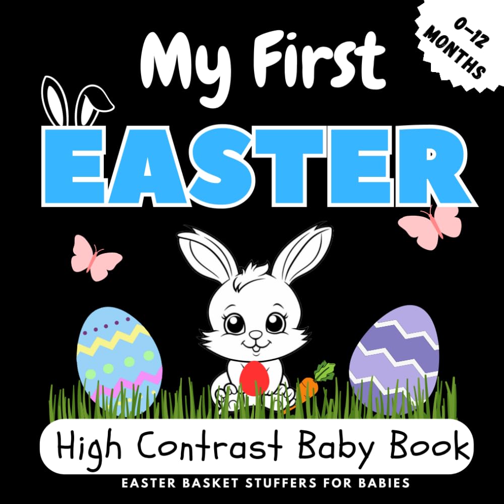 Easter Basket Stuffers for Babies: My First Easter, High Contrast Baby Book for Newborns 0-12 Months | Cute Black & White Images To Develop Babies Eyesight
