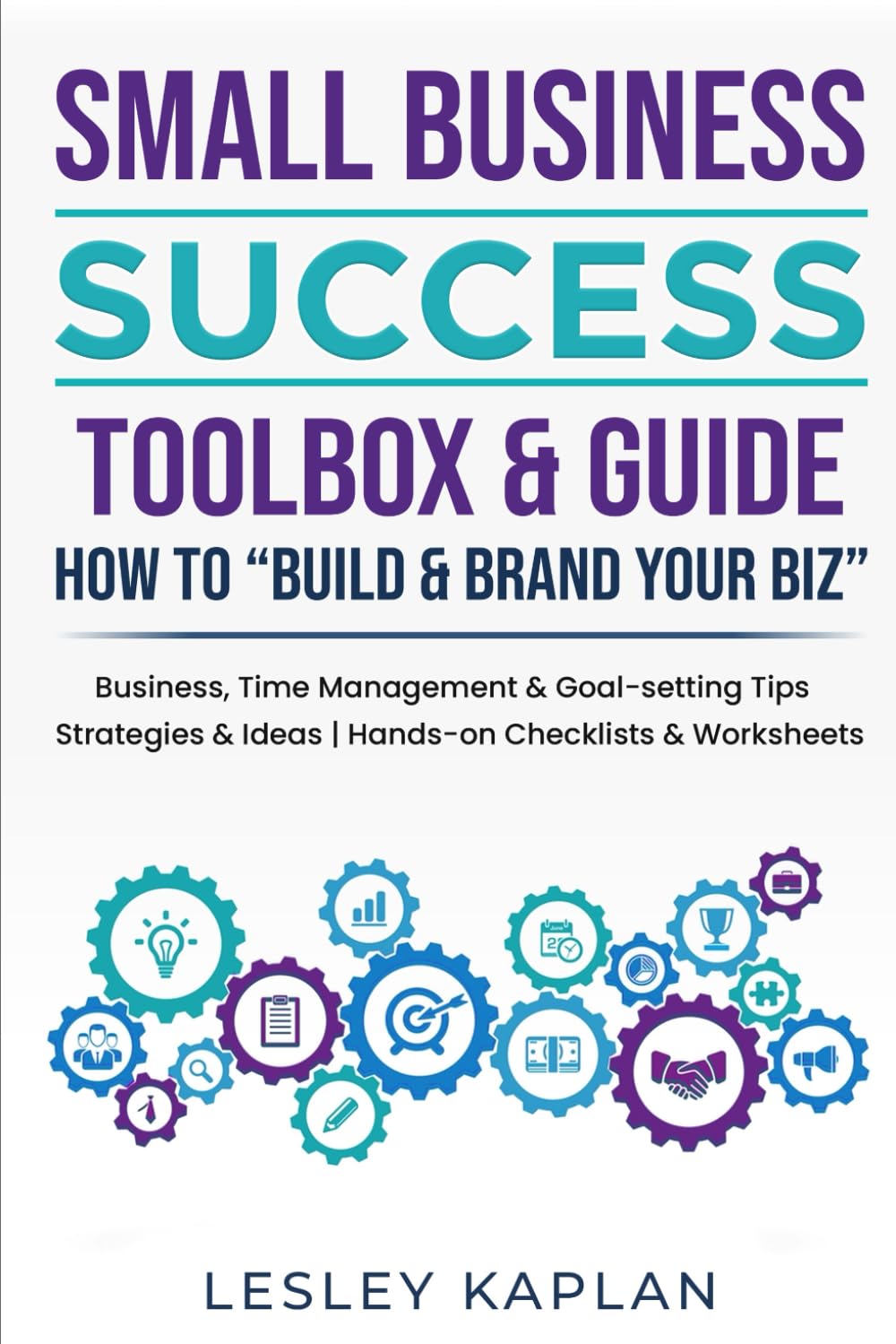 SMALL BUSINESS SUCCESS TOOLBOX & GUIDE: HOW TO "BUILD & BRAND YOUR BIZ"