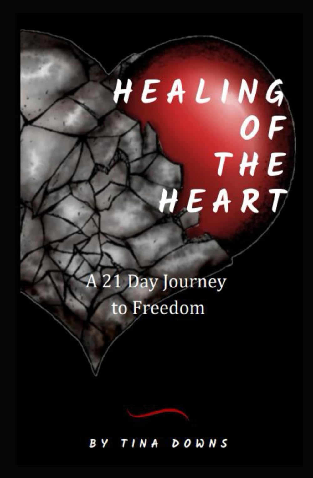 Healing of the Heart: A 21 Day Journey to Freedom