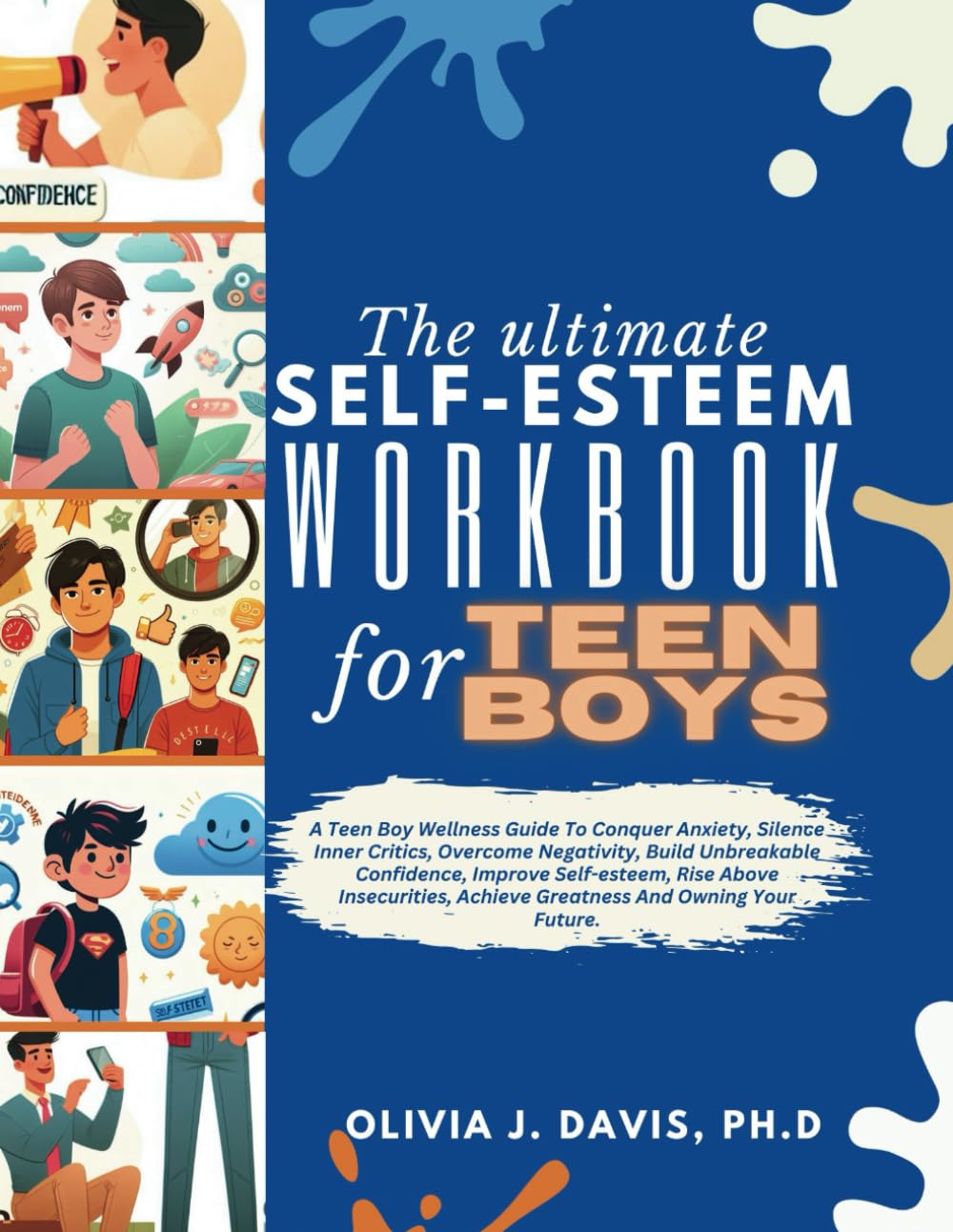 The Ultimate Self-Esteem Workbook For Teen Boy: A Teen Boy Wellness Guide To Conquer Anxiety, Silence Inner Critics, Overcome Negativity, Build ... Achieve Greatness And Owning Your Future. - 7005