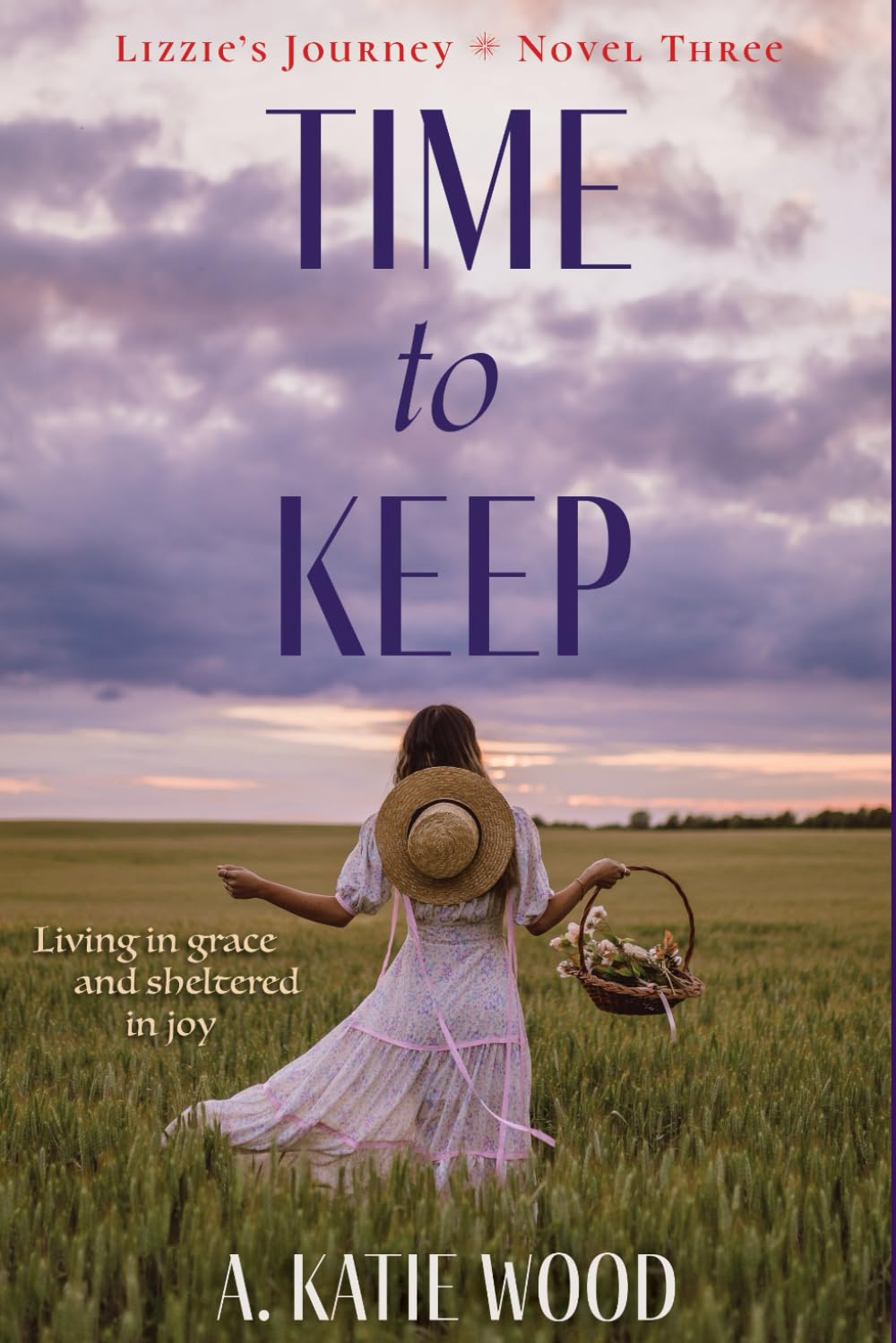 Time to Keep: Living in grace and sheltered in joy. (Lizzie's Journey)